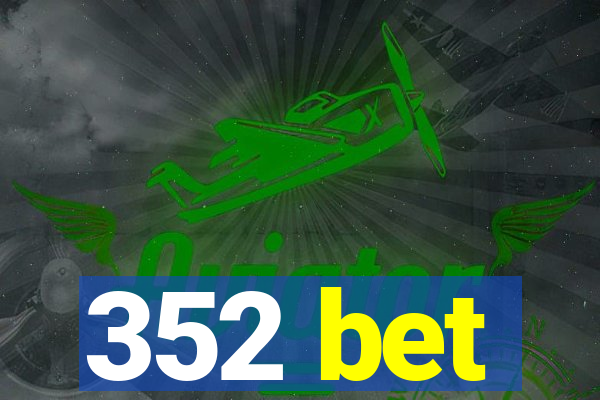 352 bet